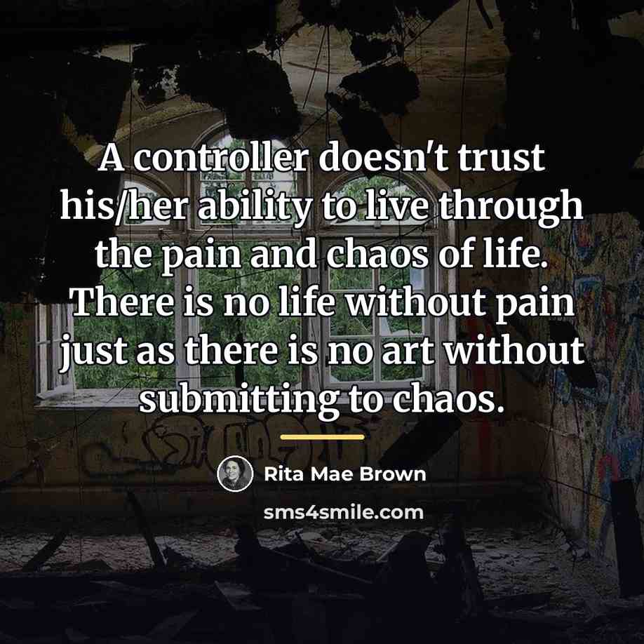 “A controller doesn't trust his/her ability to live through the…” quote by Rita Mae Brown