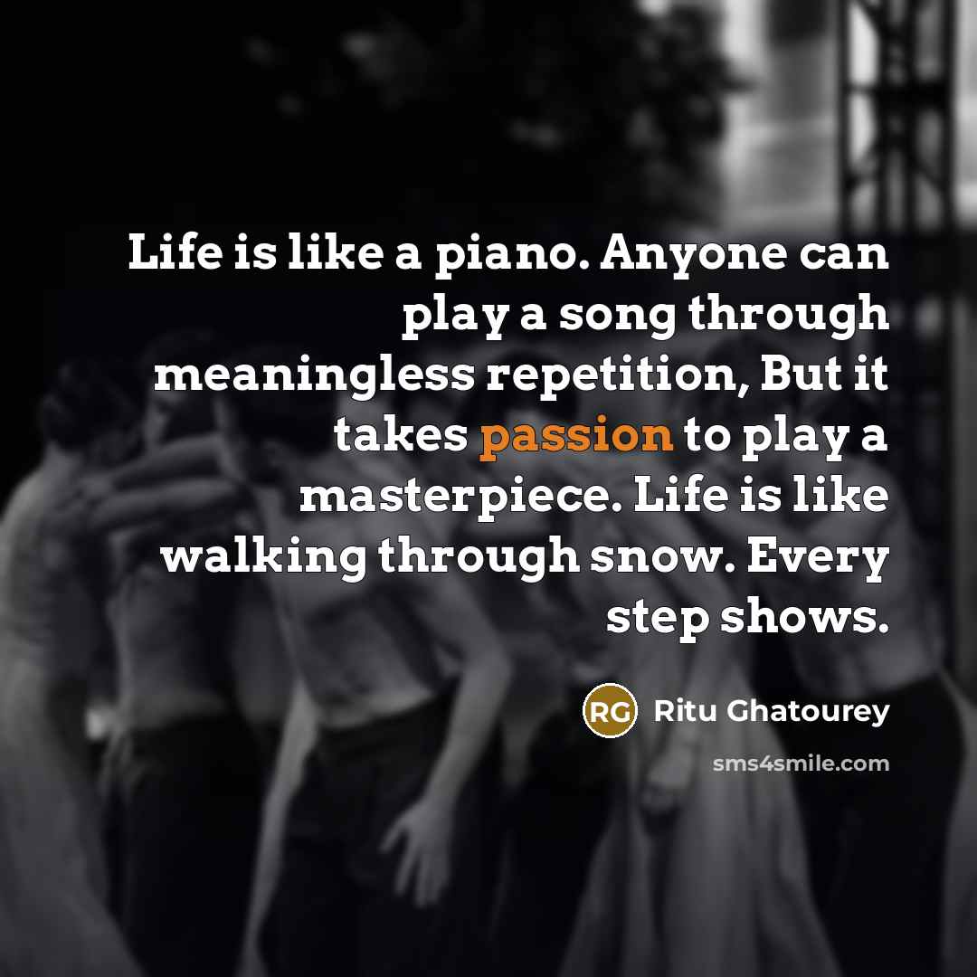 “Life is like a piano. Anyone can play a song…” quote by Ritu Ghatourey