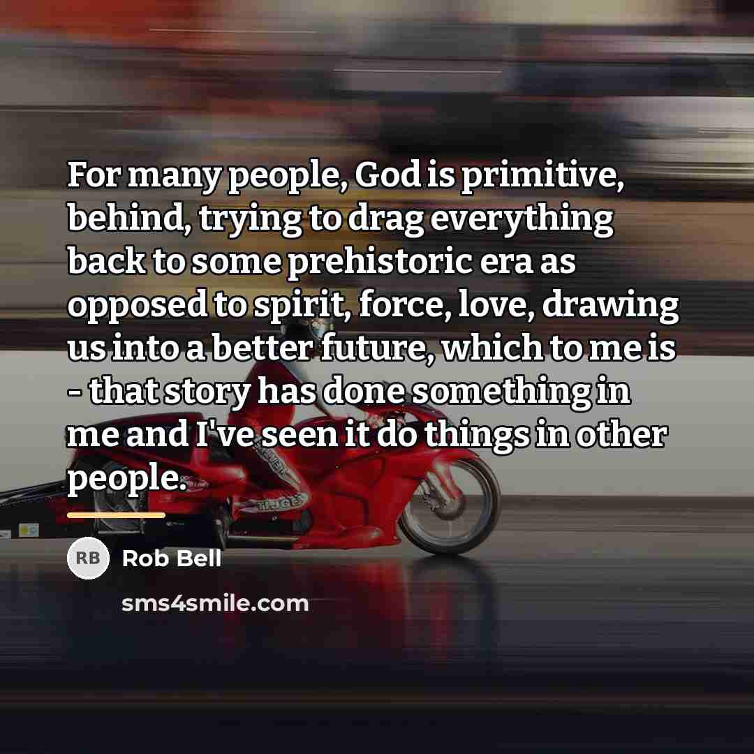 “For many people, God is primitive, behind, trying to drag…” quote by Rob Bell