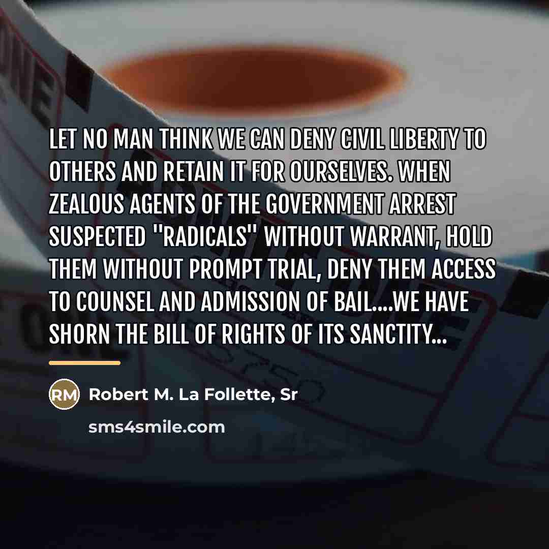 “Let no man think we can deny civil liberty to…” quote by Robert M. La Follette, Sr