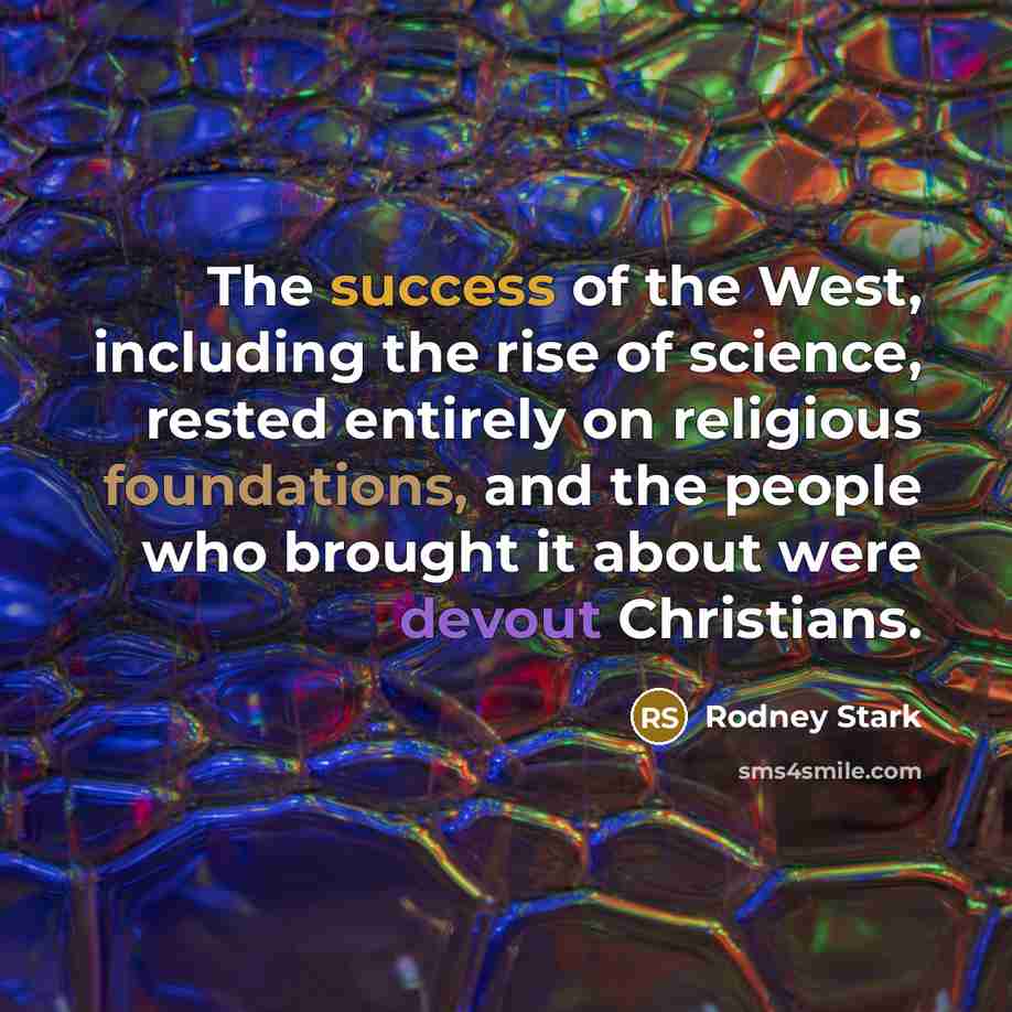 “The success of the West, including the rise of science,…” quote by Rodney Stark