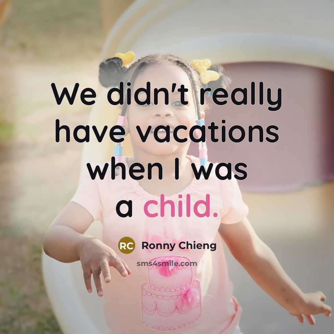“We didn't really have vacations when I was a child.…” quote by Ronny Chieng