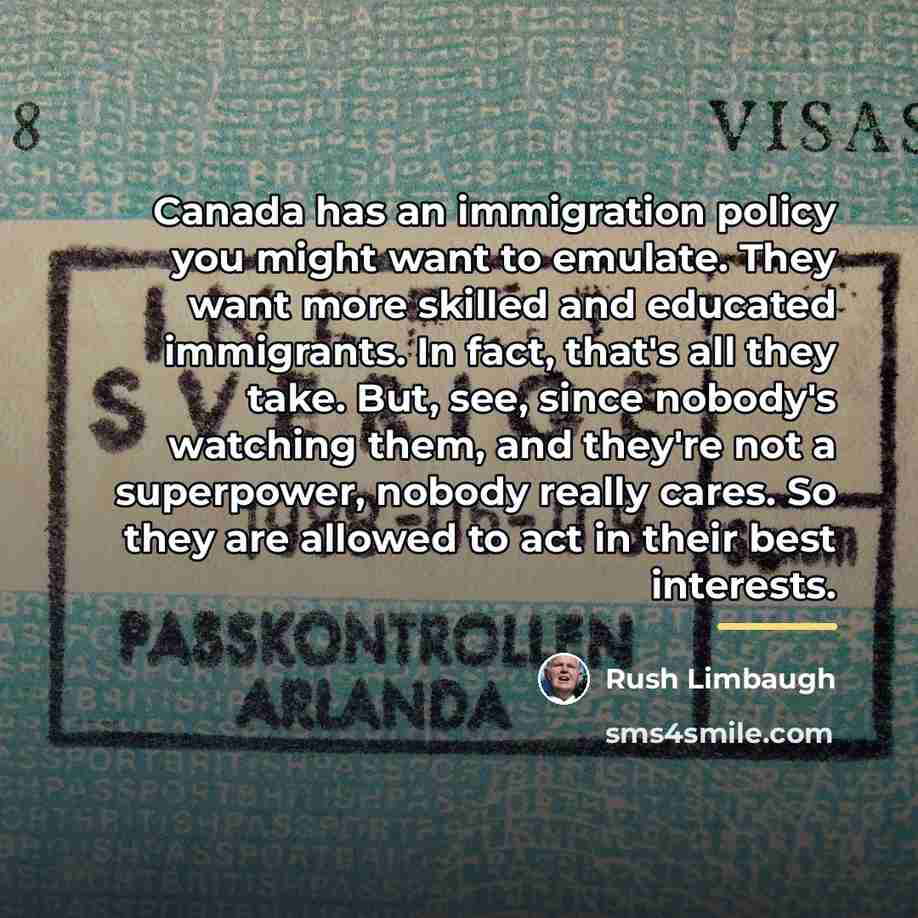 “Canada has an immigration policy you might want to emulate.…” quote by Rush Limbaugh
