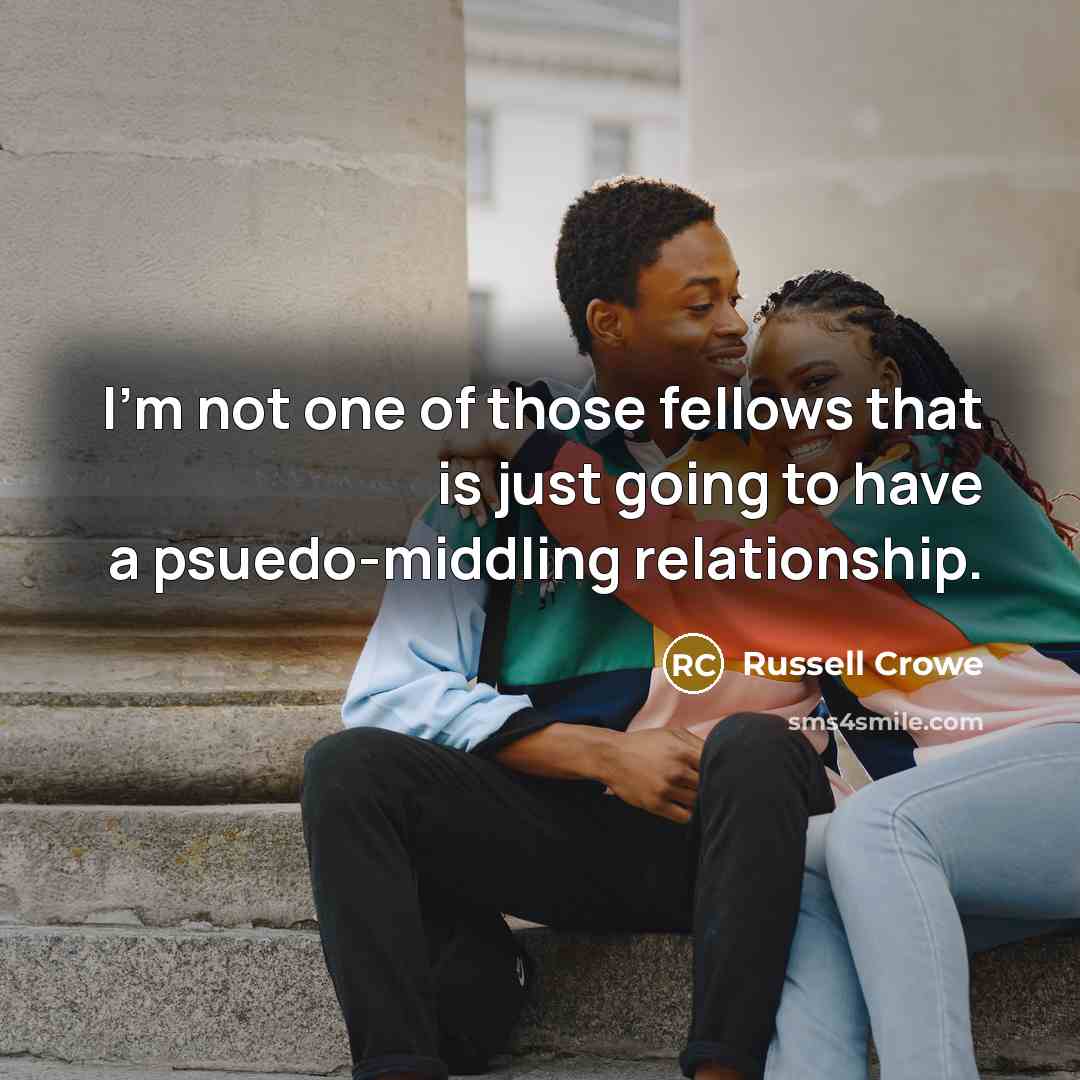 “I'm not one of those fellows that is just going…” quote by Russell Crowe