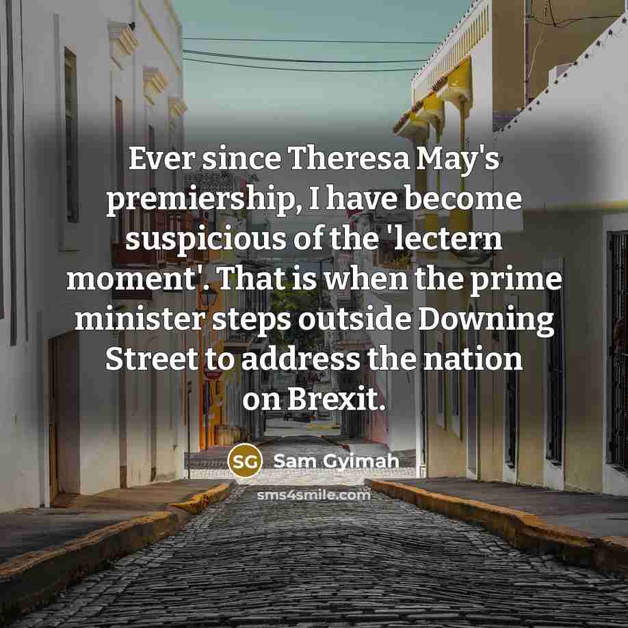 “Ever since Theresa May's premiership, I have become suspicious of…” quote by Sam Gyimah