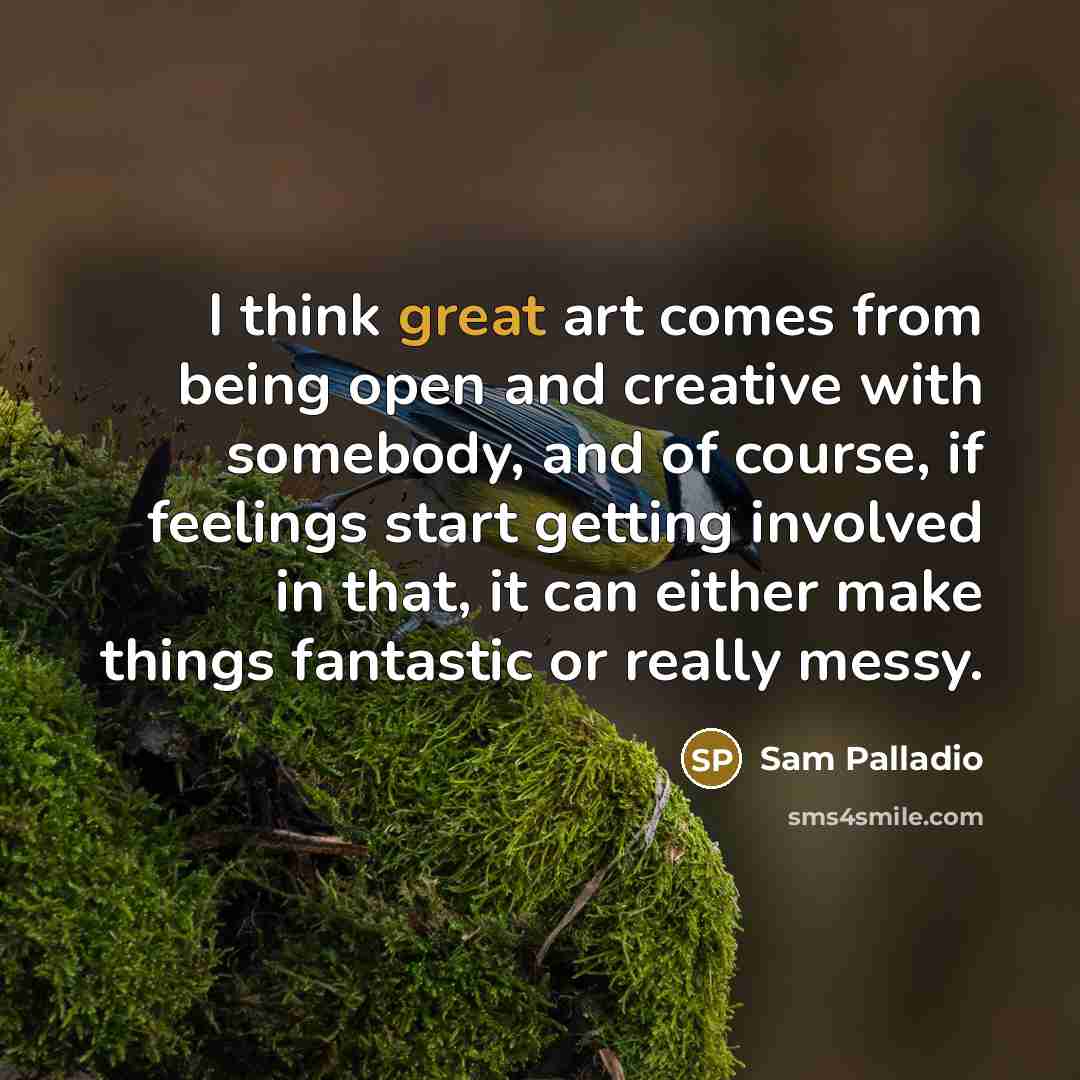 “I think great art comes from being open and creative…” quote by Sam Palladio