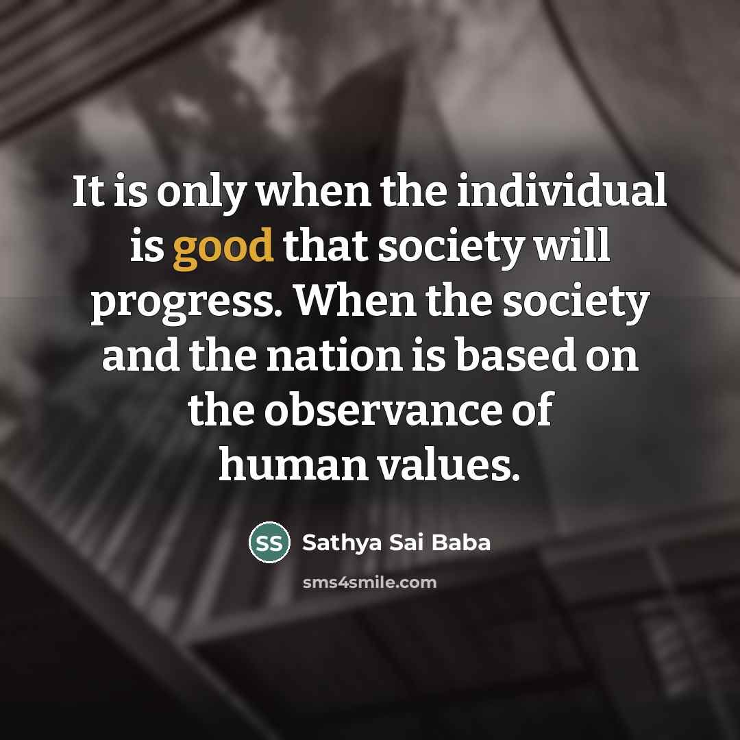 “It is only when the individual is good that society…” quote by Sathya Sai Baba