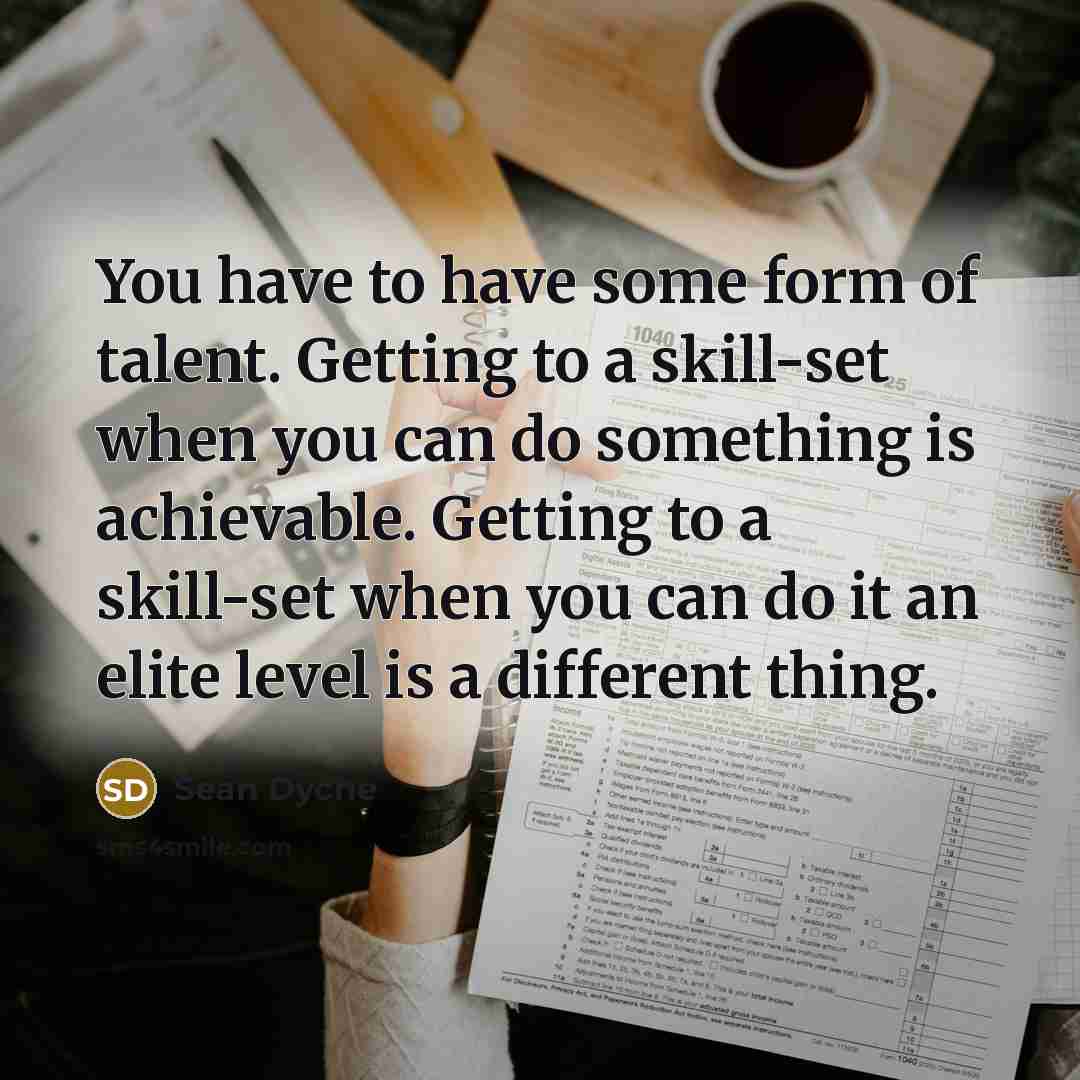 “You have to have some form of talent. Getting to…” quote by Sean Dyche