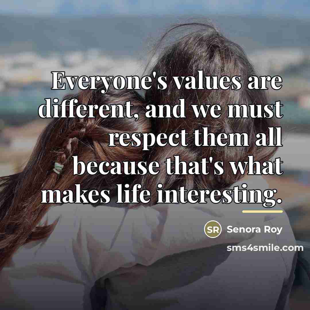 “Everyone's values are different, and we must respect them all…” quote by Senora Roy
