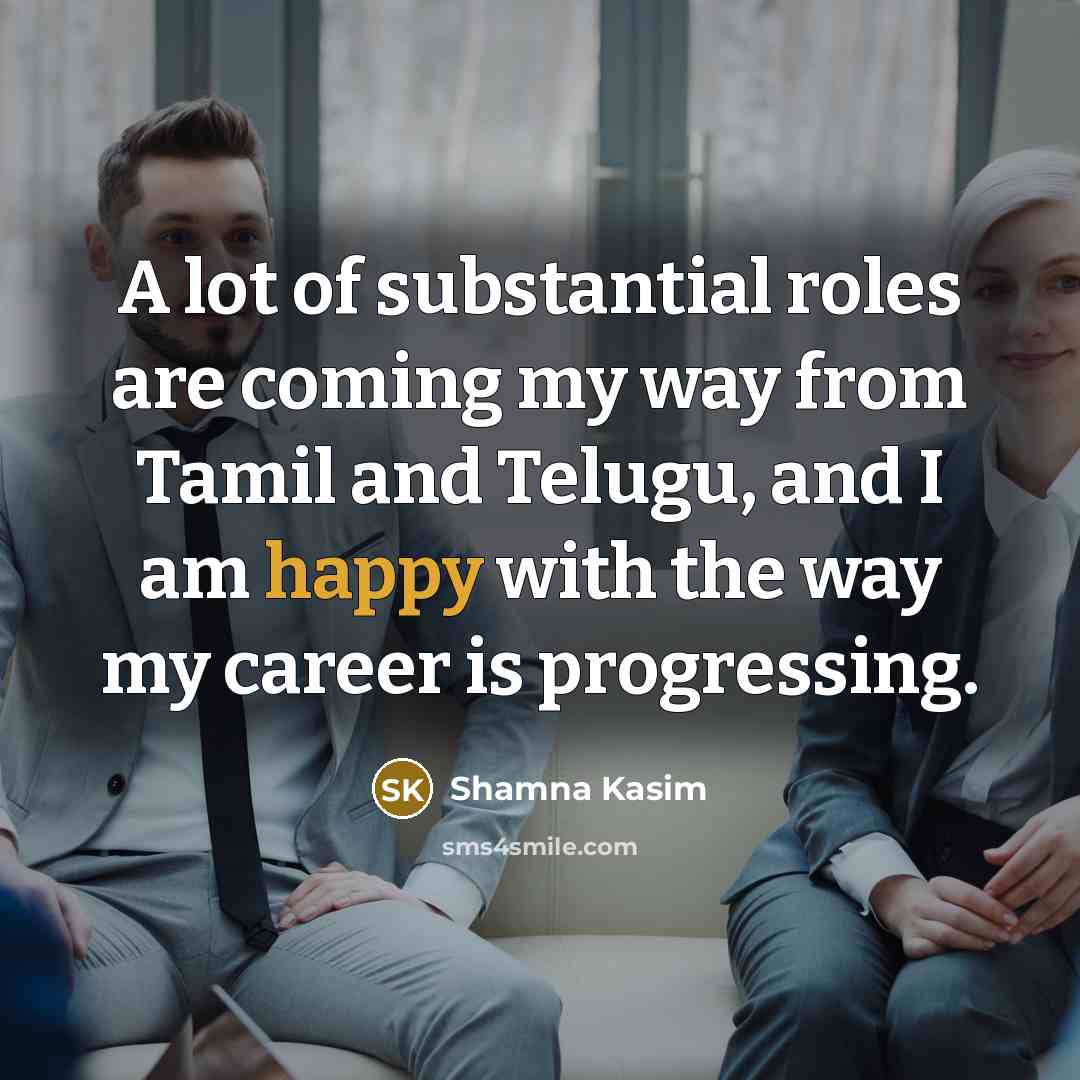“A lot of substantial roles are coming my way from…” quote by Shamna Kasim