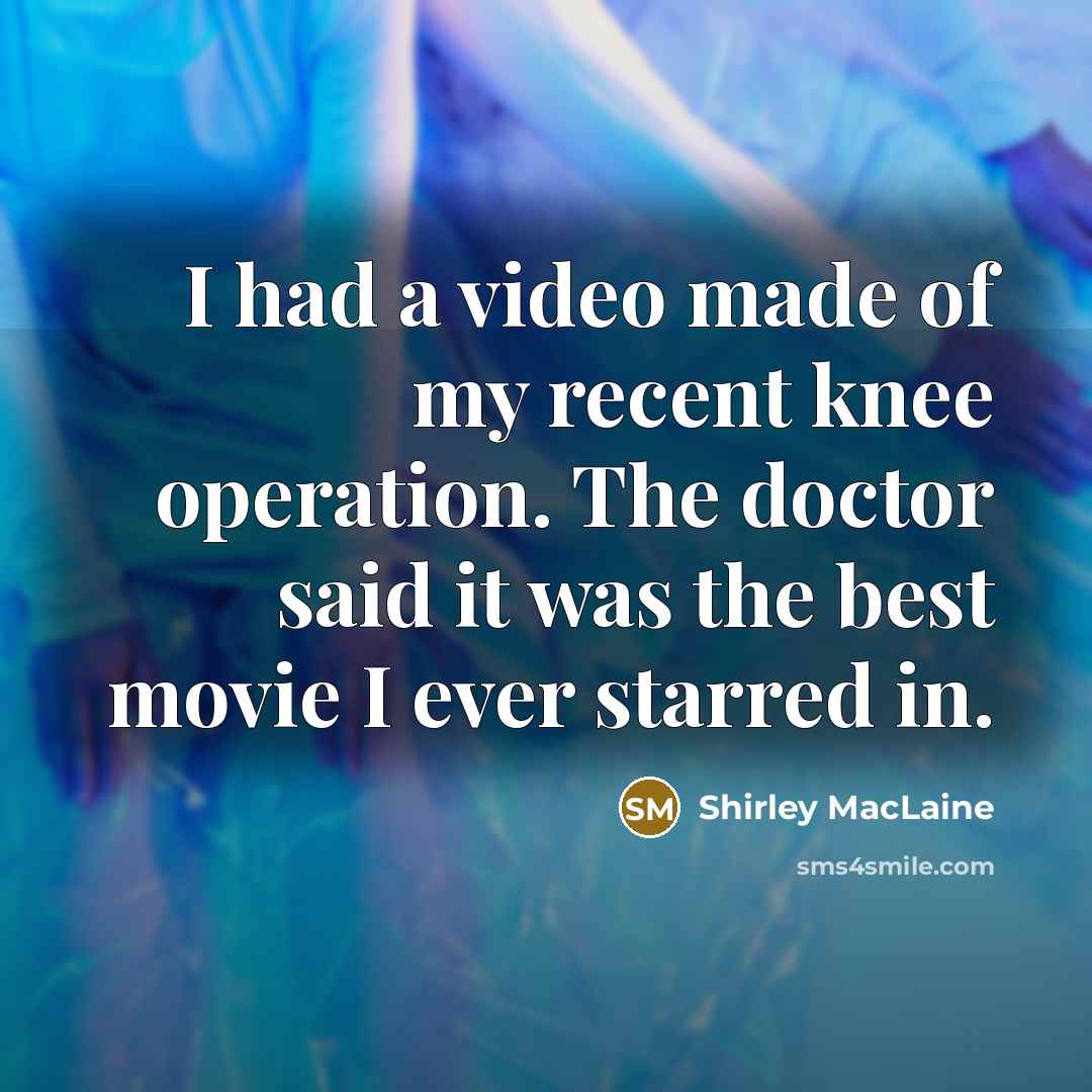 “I had a video made of my recent knee operation.…” quote by Shirley MacLaine