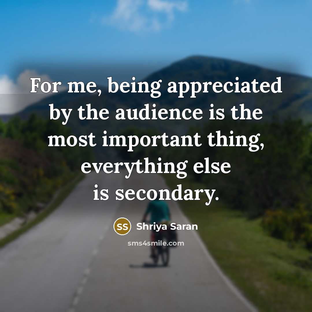 “For me, being appreciated by the audience is the most…” quote by Shriya Saran