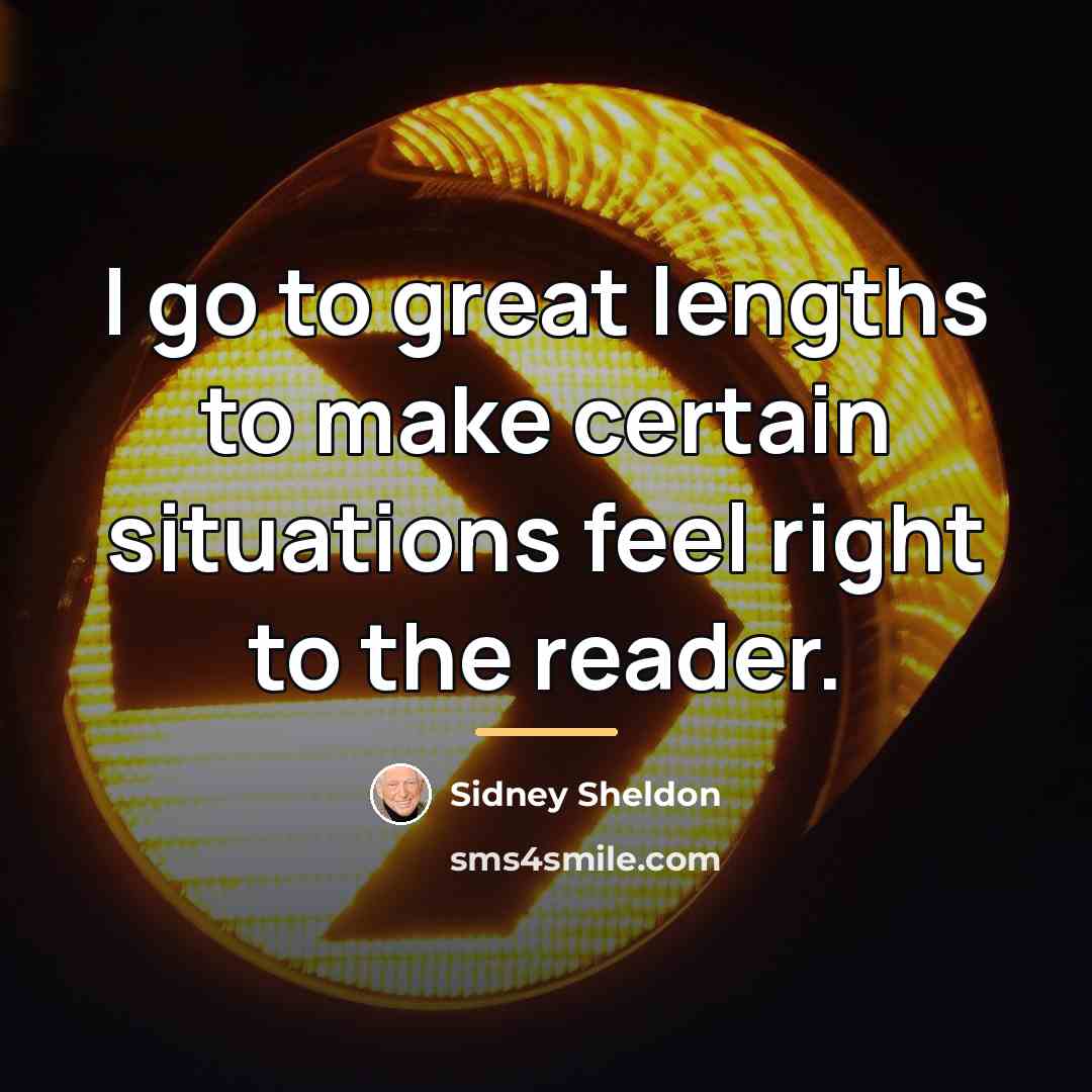 “I go to great lengths to make certain situations feel…” quote by Sidney Sheldon
