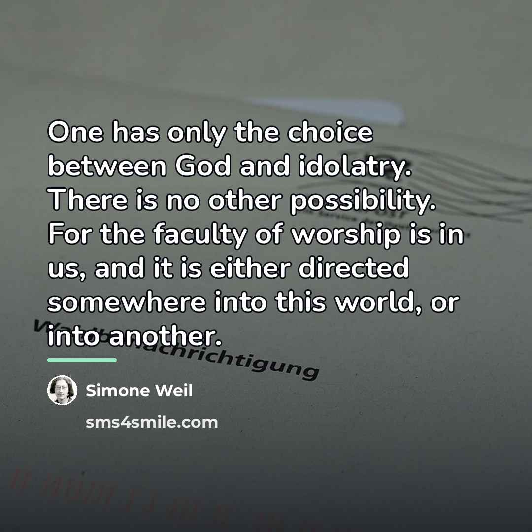 “One has only the choice between God and idolatry. There…” quote by Simone Weil