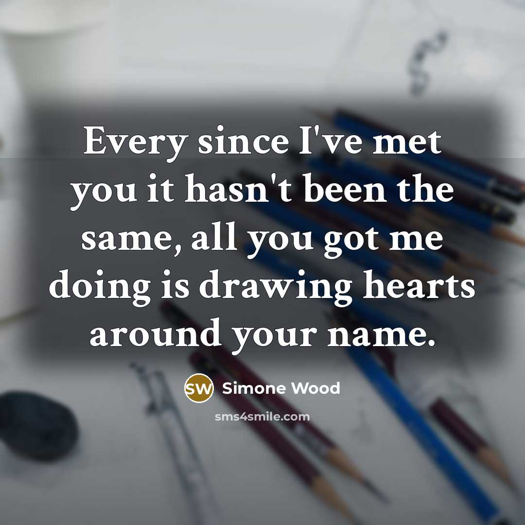 “Every since I've met you it hasn't been the same, all you got me doing is drawing hearts around your name.” quote by Simone Wood
