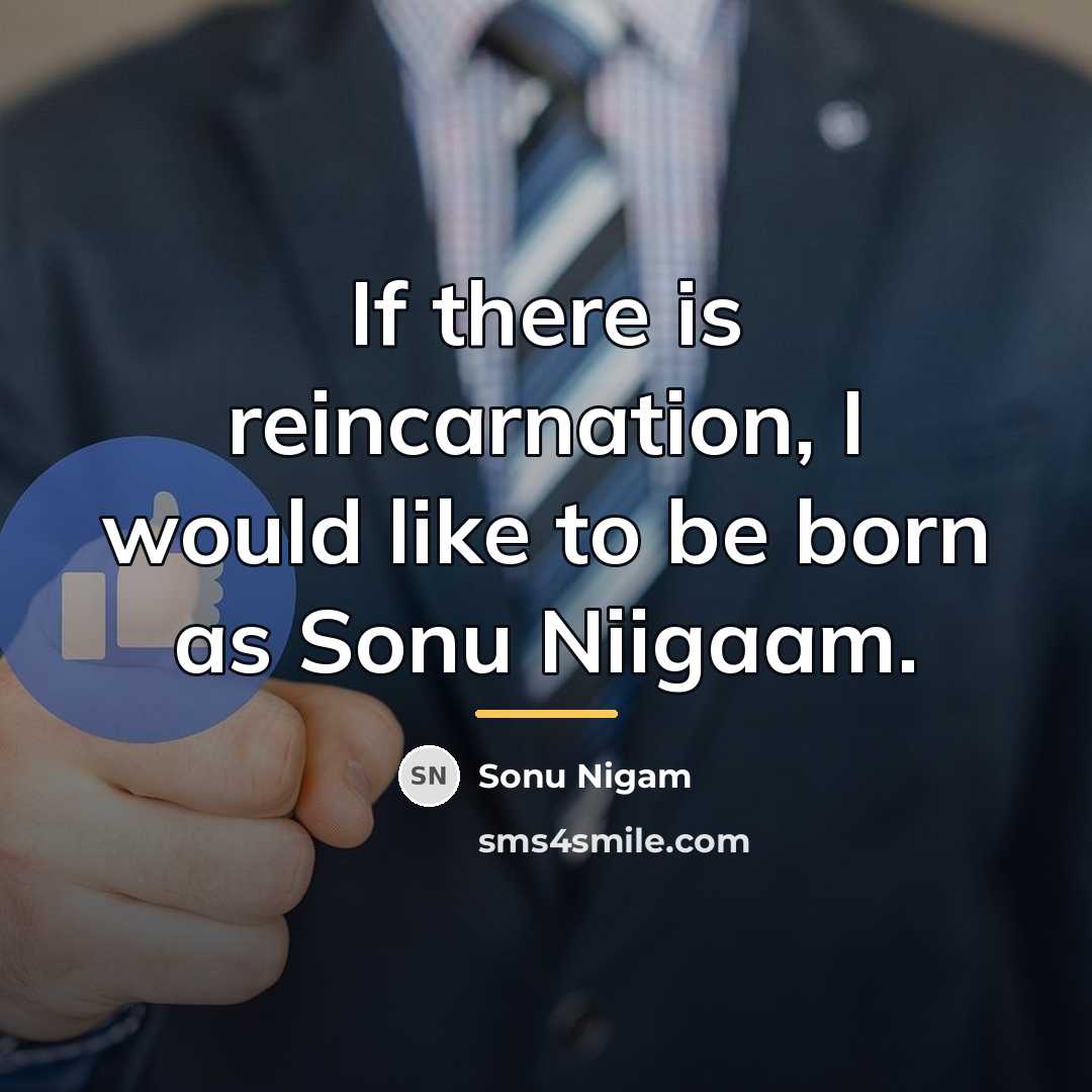 “If there is reincarnation, I would like to be born…” quote by Sonu Nigam