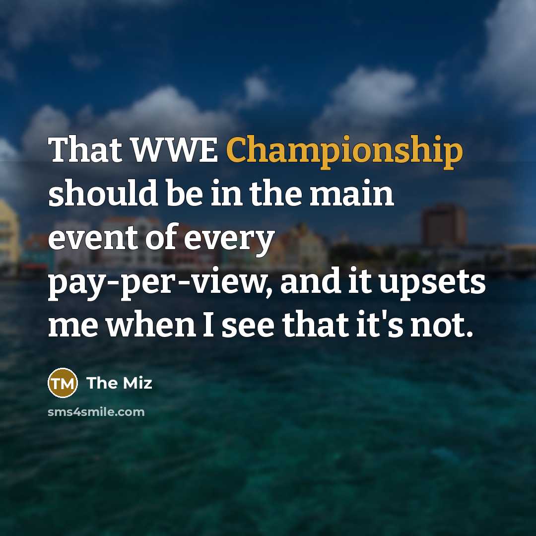 “That WWE Championship should be in the main event of…” quote by The Miz