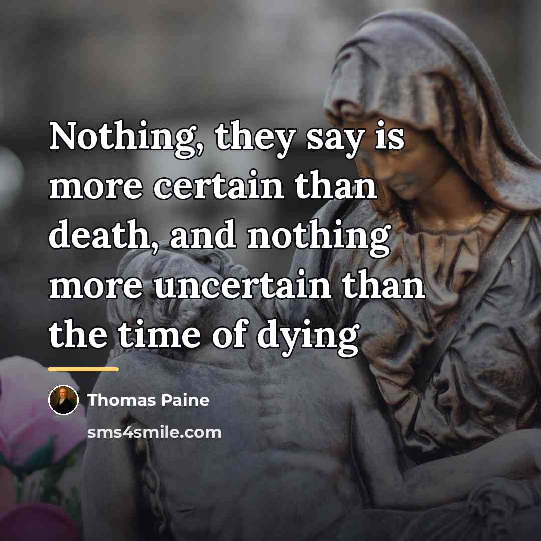 “Nothing, they say is more certain than death, and nothing…” quote by Thomas Paine