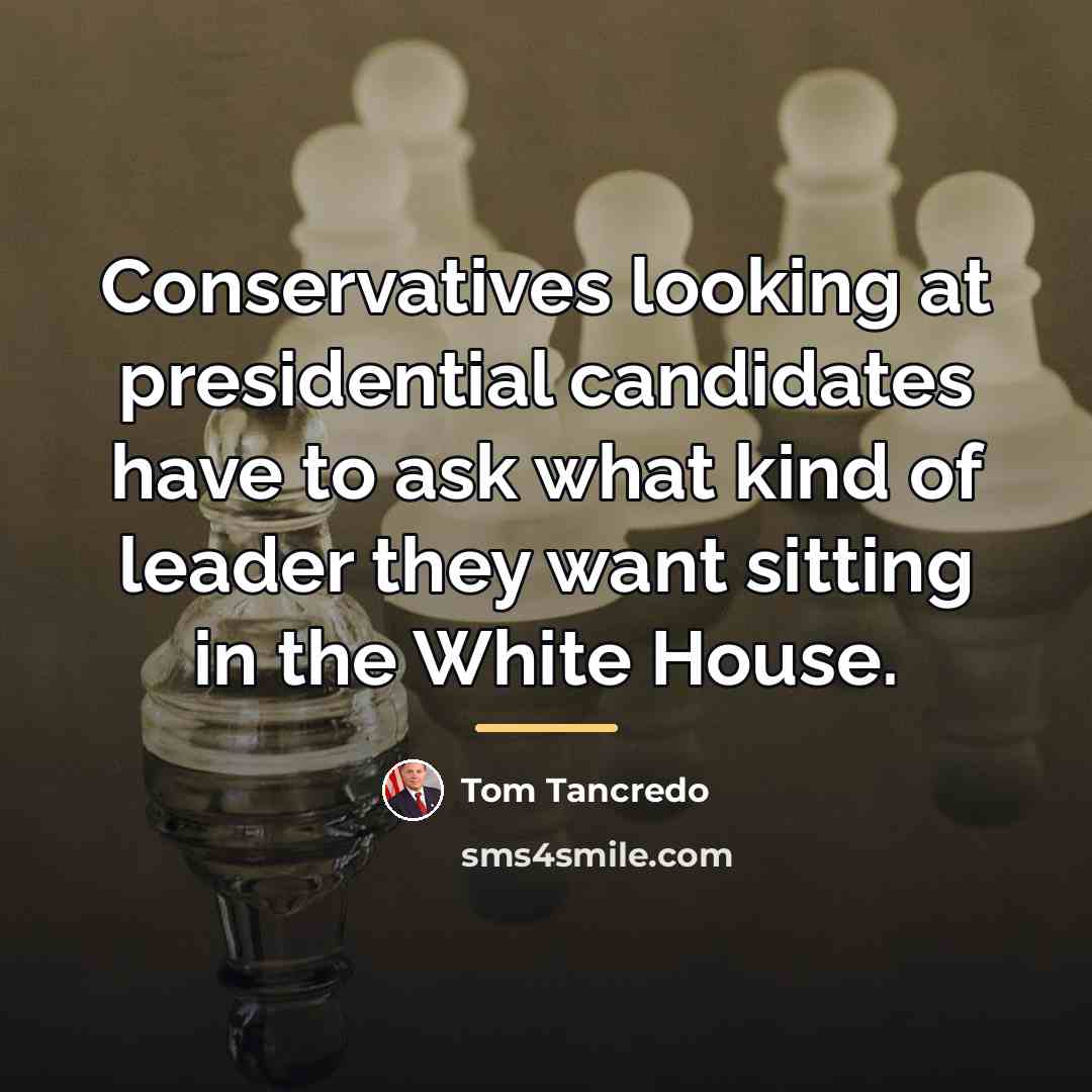 “Conservatives looking at presidential candidates have to ask what kind…” quote by Tom Tancredo
