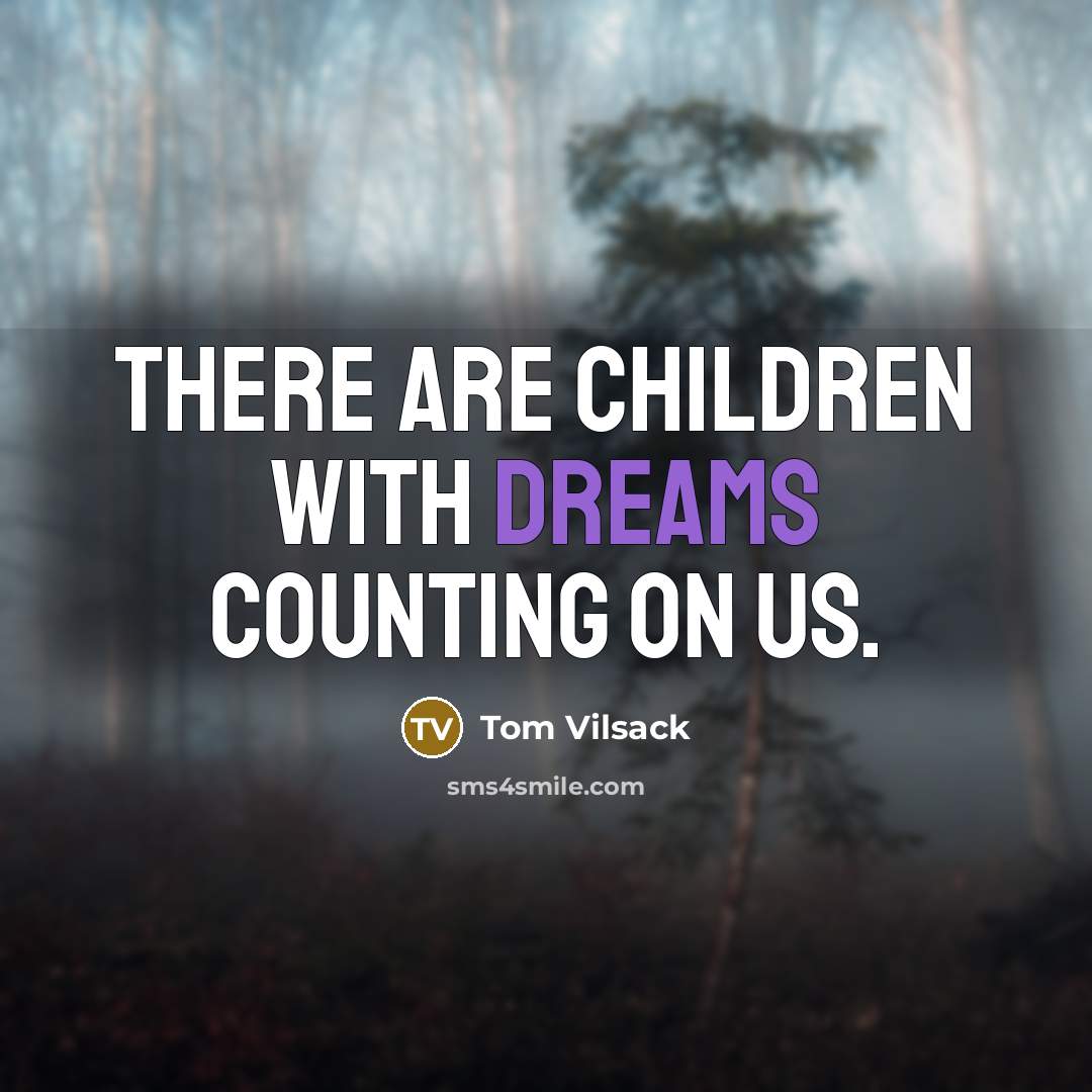 “There are children with dreams counting on us.…” quote by Tom Vilsack
