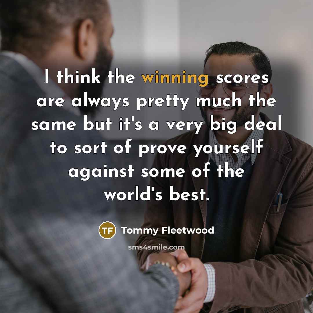 “I think the winning scores are always pretty much the…” quote by Tommy Fleetwood