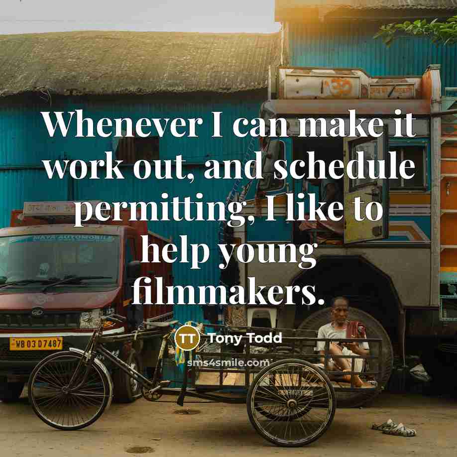 “Whenever I can make it work out, and schedule permitting, I like to help young filmmakers.” quote by Tony Todd