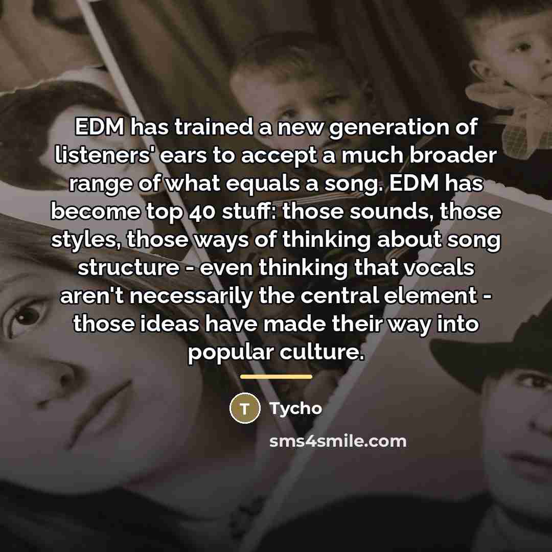 “EDM has trained a new generation of listeners' ears to…” quote by Tycho