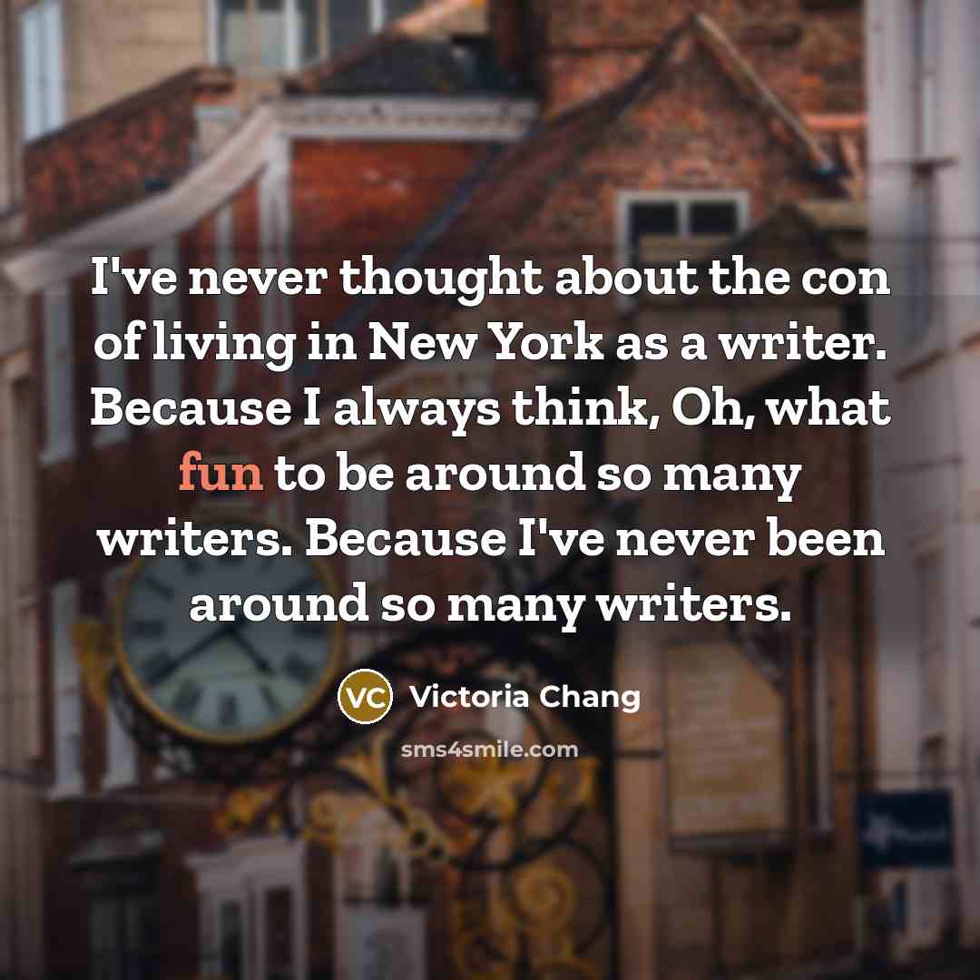“I've never thought about the con of living in New…” quote by Victoria Chang