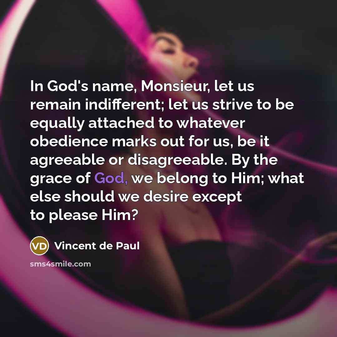 “In God's name, Monsieur, let us remain indifferent; let us…” quote by Vincent de Paul