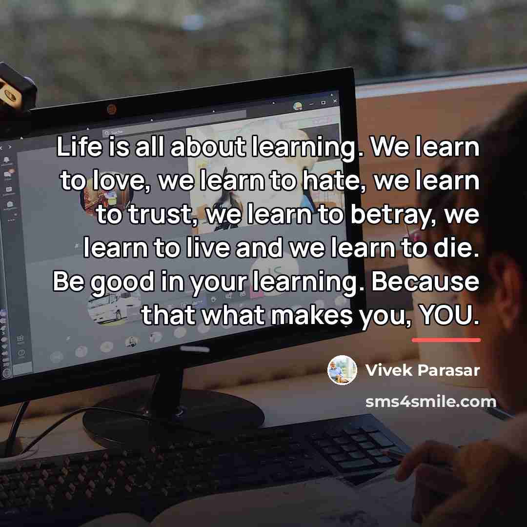 “Life is all about learning. We learn to love, we…” quote by Vivek Parasar