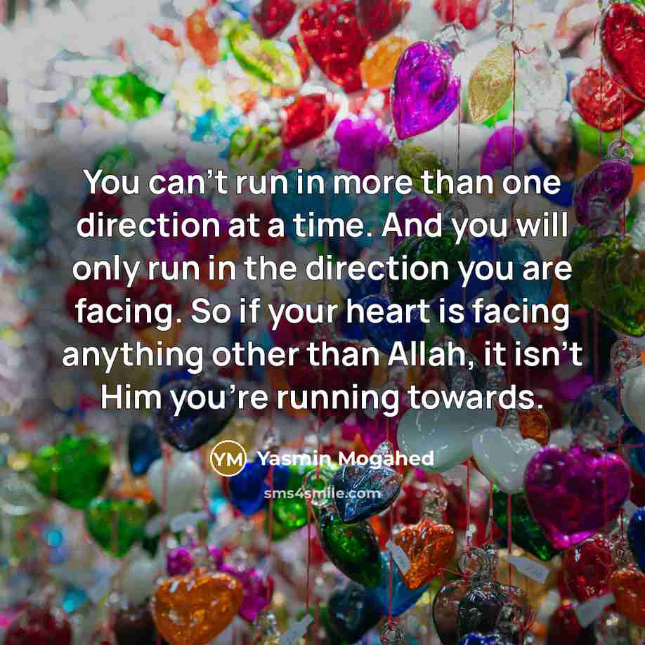 “You can’t run in more than one direction at a…” quote by Yasmin Mogahed