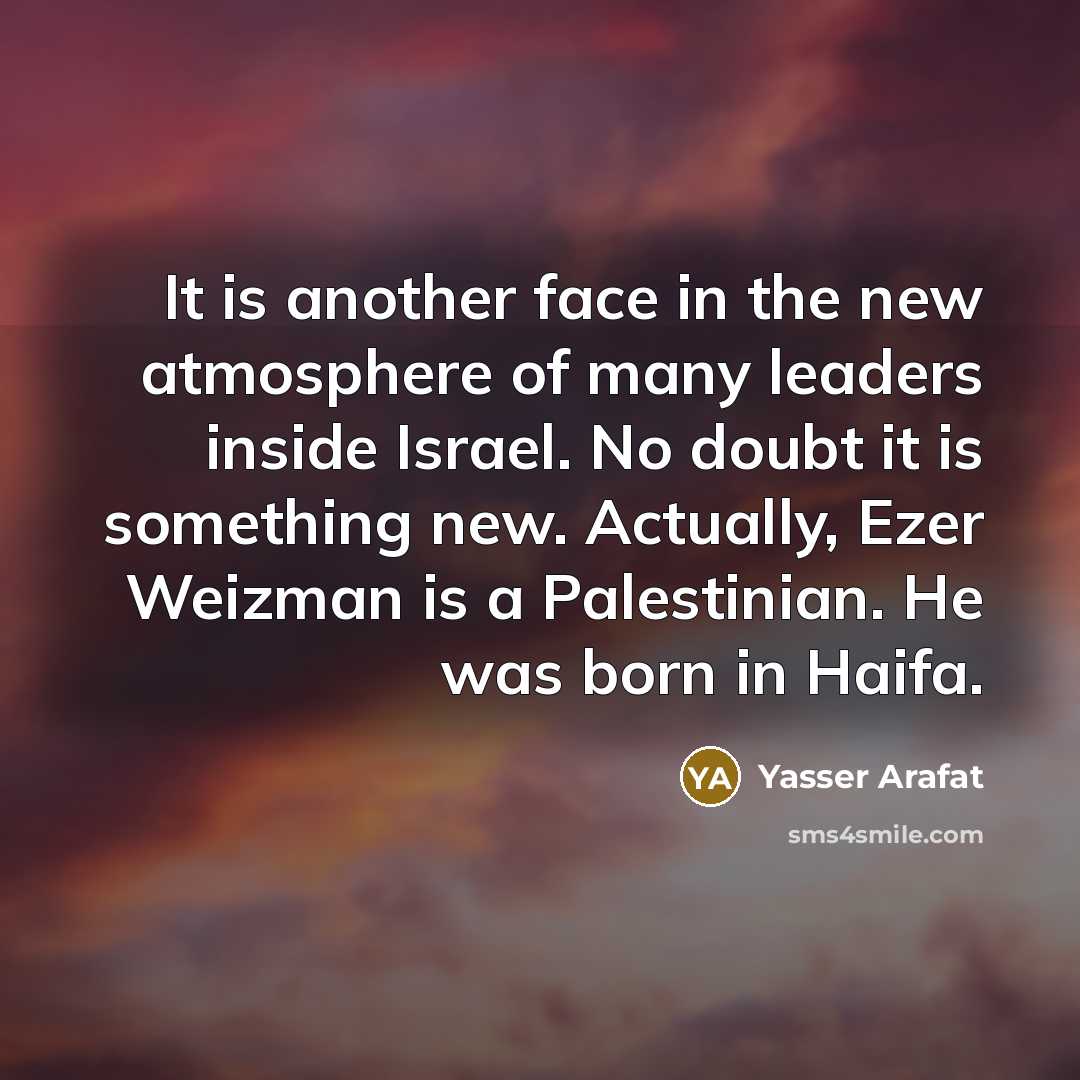 “It is another face in the new atmosphere of many…” quote by Yasser Arafat