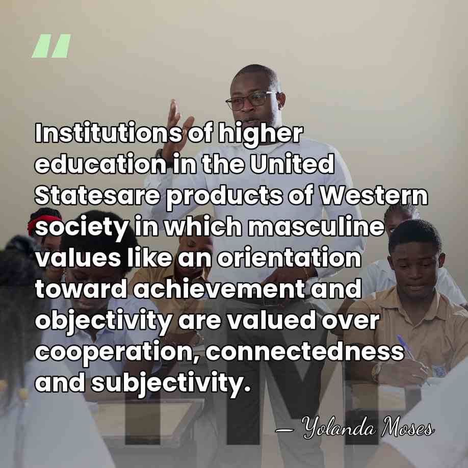 Institutions of higher education in the United Statesare products of Western society&hellip; - Yolanda Moses