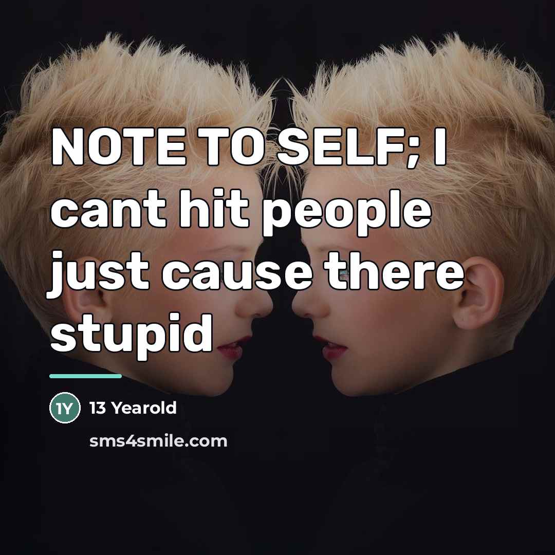 “NOTE TO SELF; I cant hit people just cause there…” quote by 13 Yearold