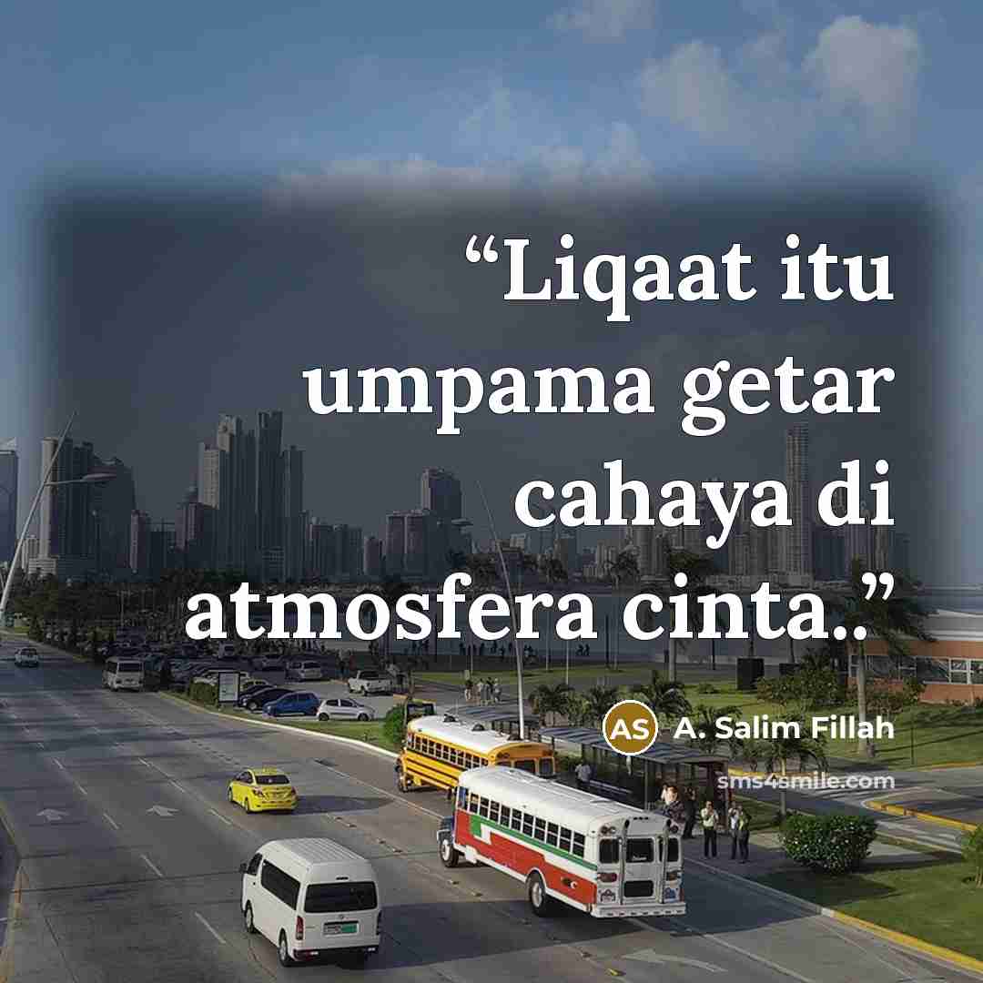 “Liqaat itu umpama getar cahaya di atmosfera cinta..” quote by A. Salim Fillah