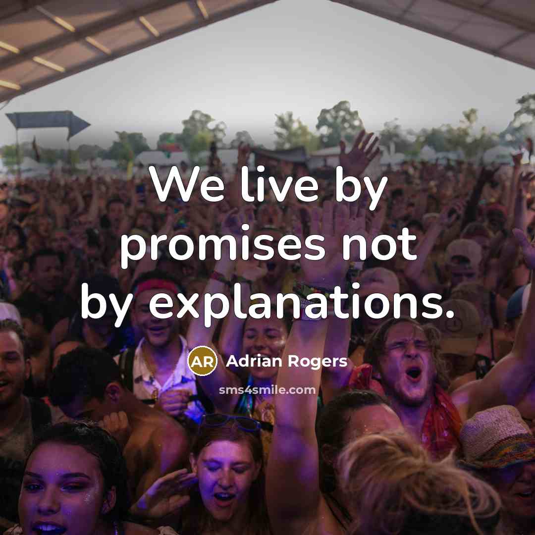 “We live by promises not by explanations.…” quote by Adrian Rogers