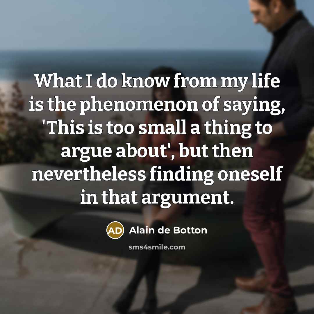 “What I do know from my life is the phenomenon…” quote by Alain de Botton