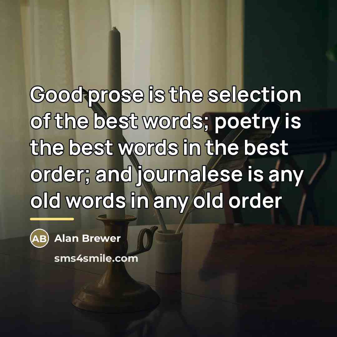 “Good prose is the selection of the best words; poetry…” quote by Alan Brewer