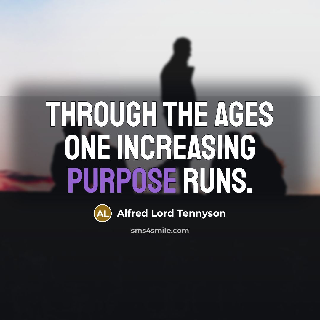 “Through the ages one increasing purpose runs.…” quote by Alfred Lord Tennyson