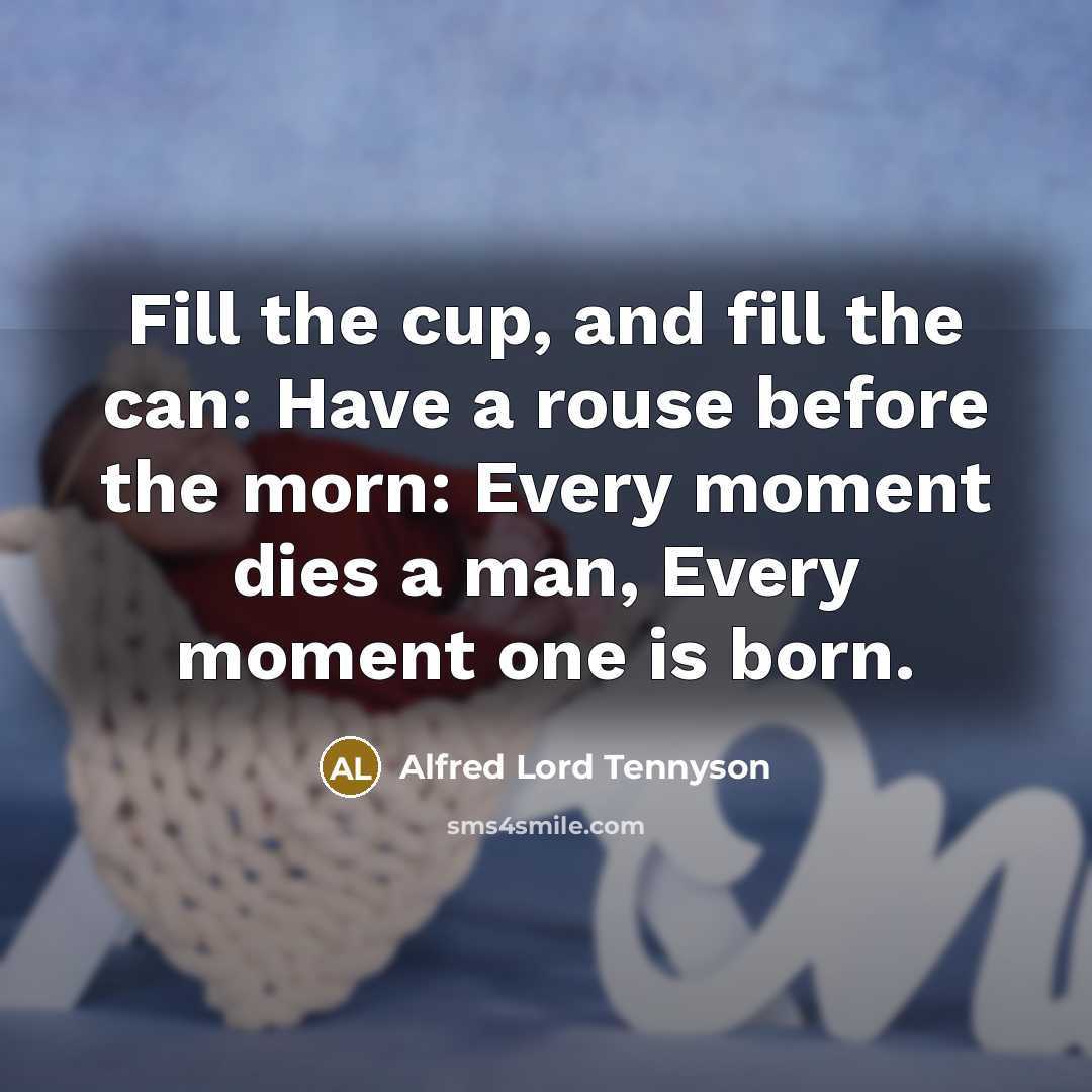“Fill the cup, and fill the can: Have a rouse…” quote by Alfred Lord Tennyson