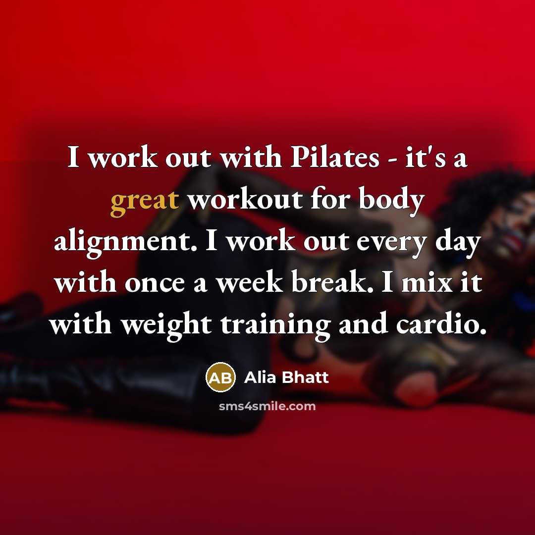 “I work out with Pilates - it's a great workout…” quote by Alia Bhatt