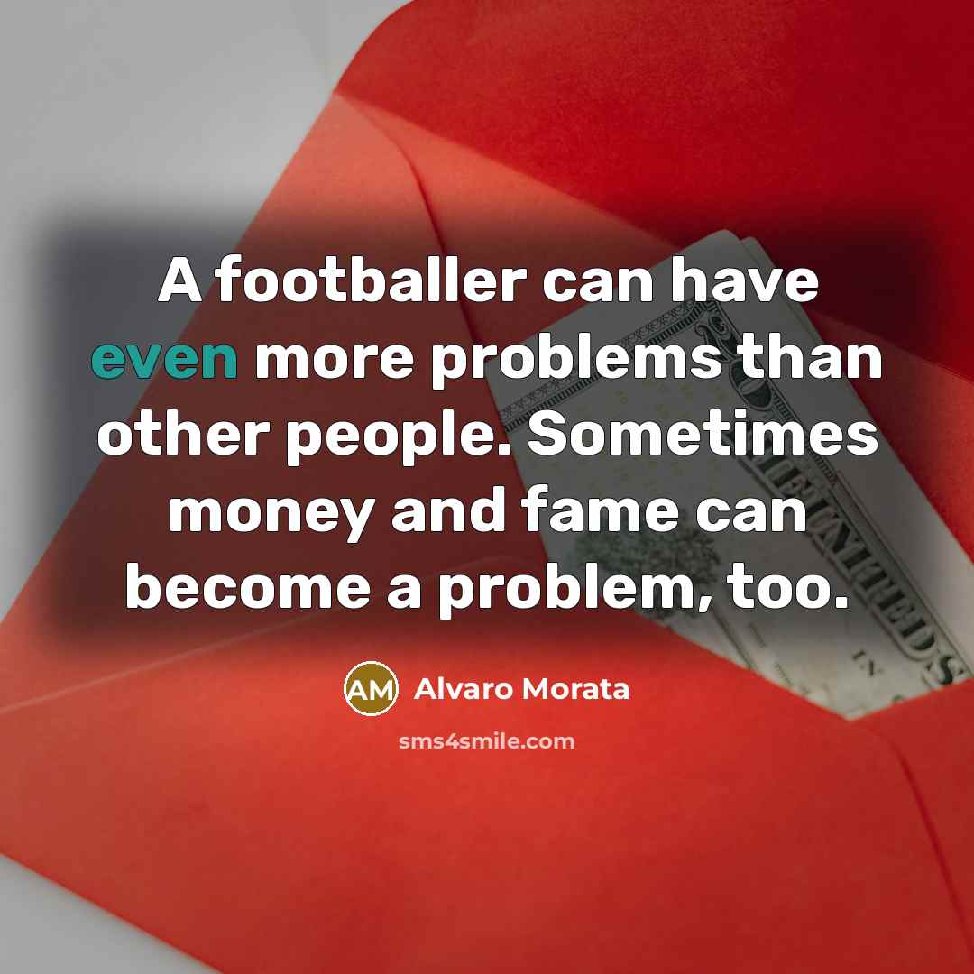 “A footballer can have even more problems than other people.…” quote by Alvaro Morata