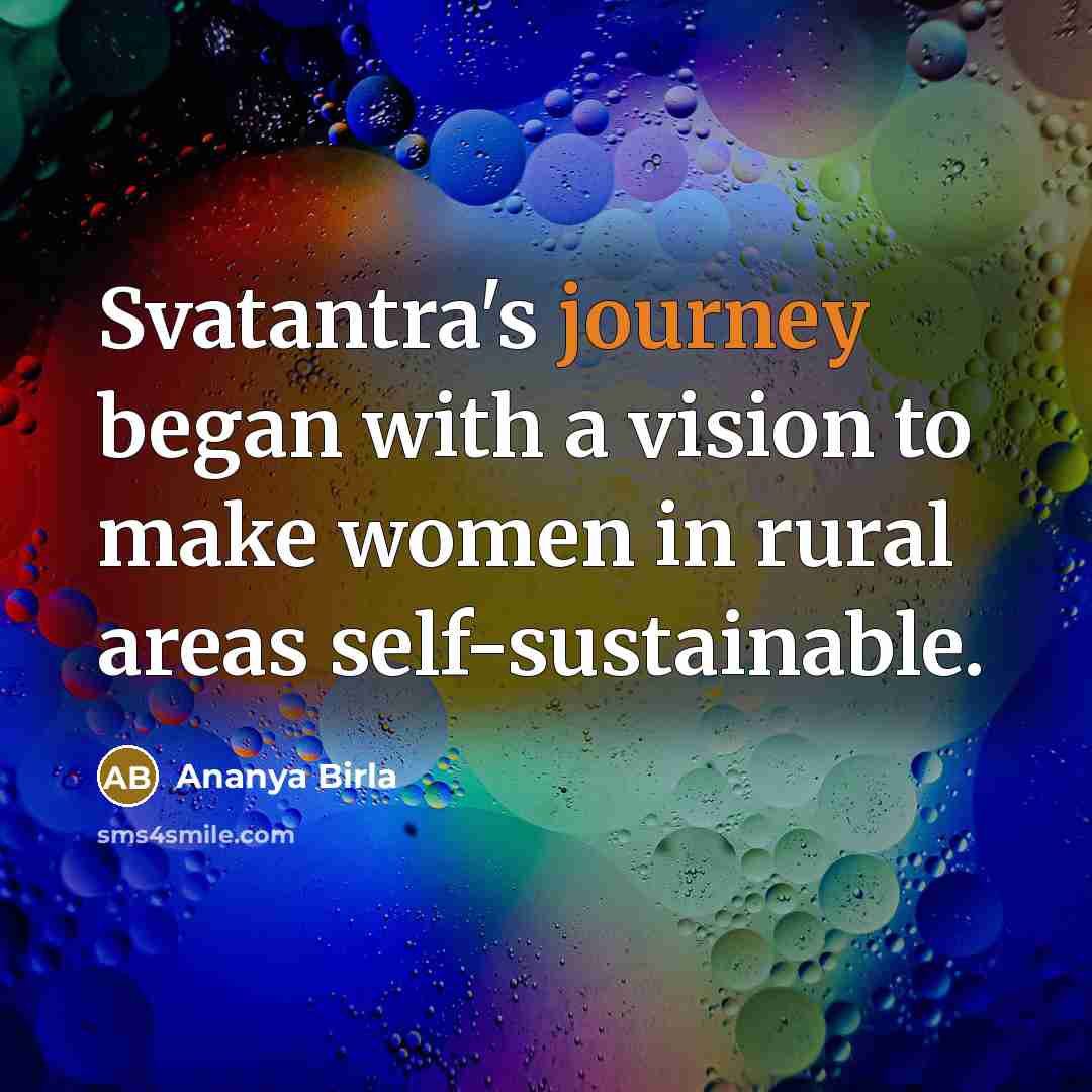 “Svatantra's journey began with a vision to make women in…” quote by Ananya Birla