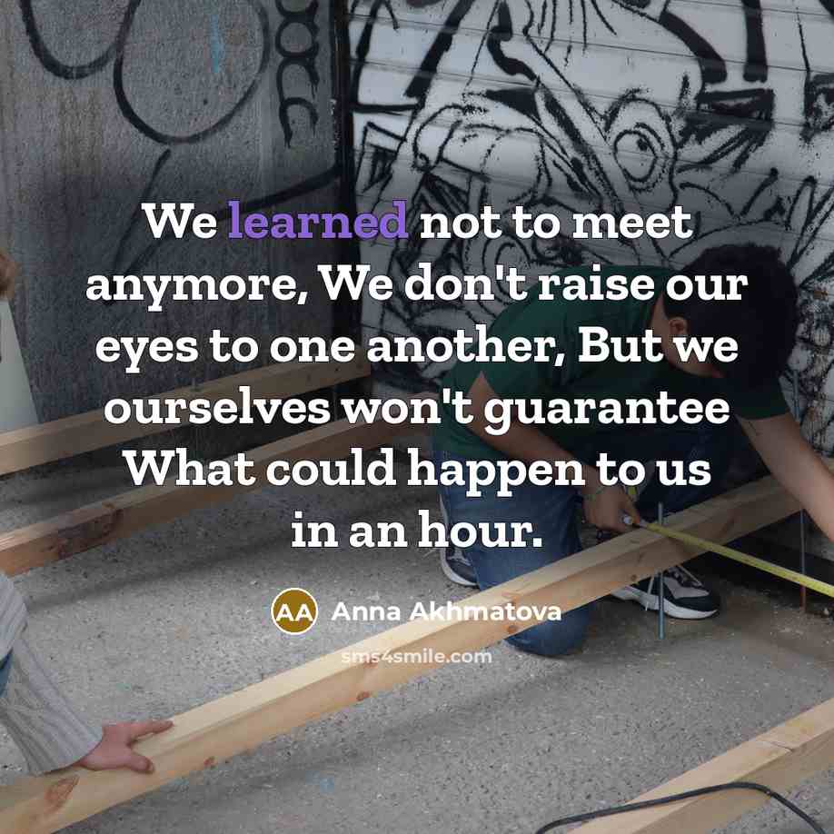 “We learned not to meet anymore, We don't raise our…” quote by Anna Akhmatova