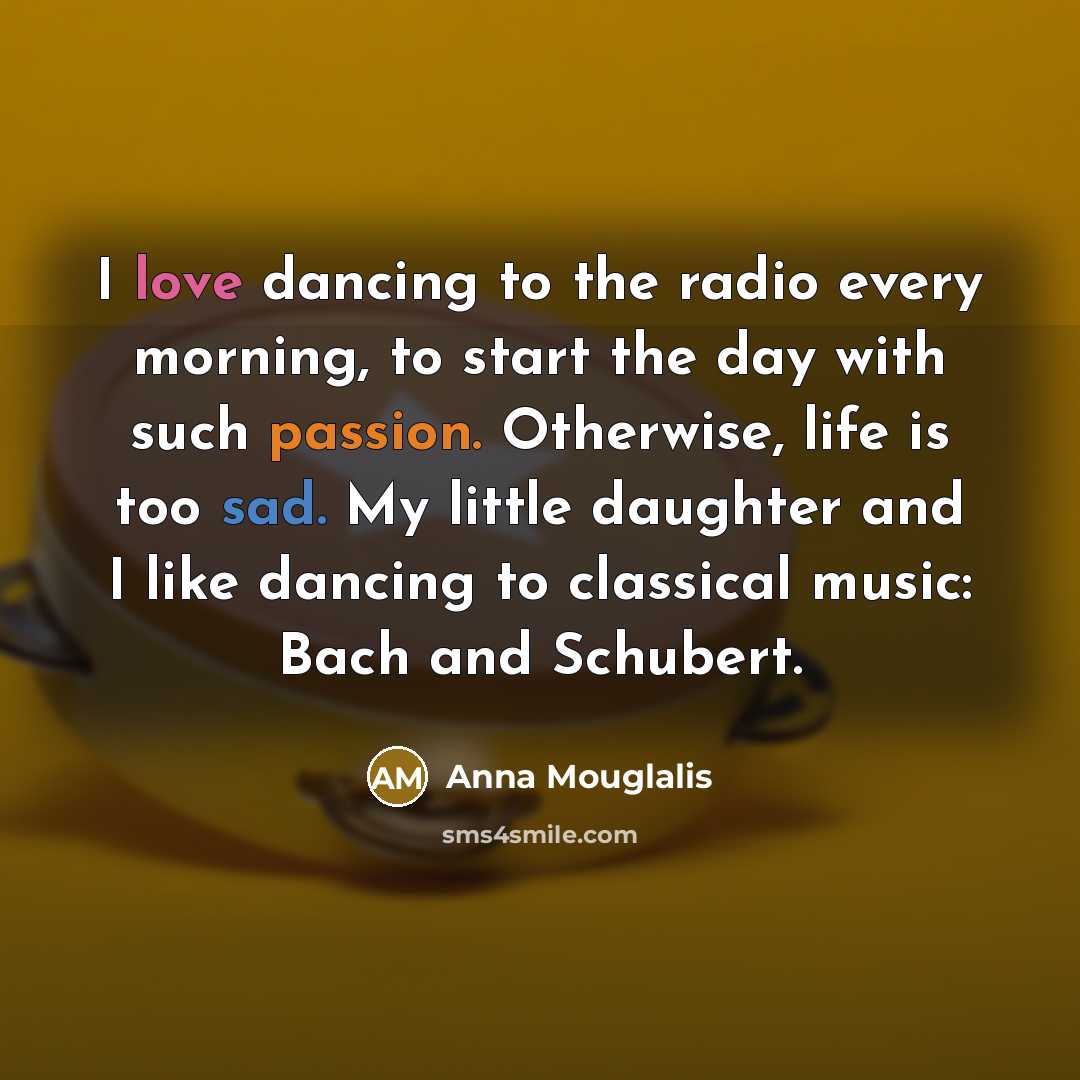 “I love dancing to the radio every morning, to start…” quote by Anna Mouglalis