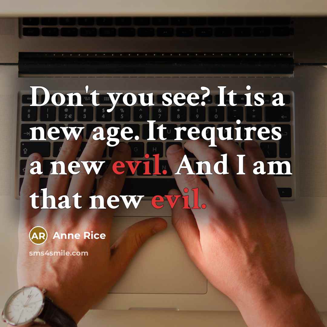 “Don't you see? It is a new age. It requires…” quote by Anne Rice