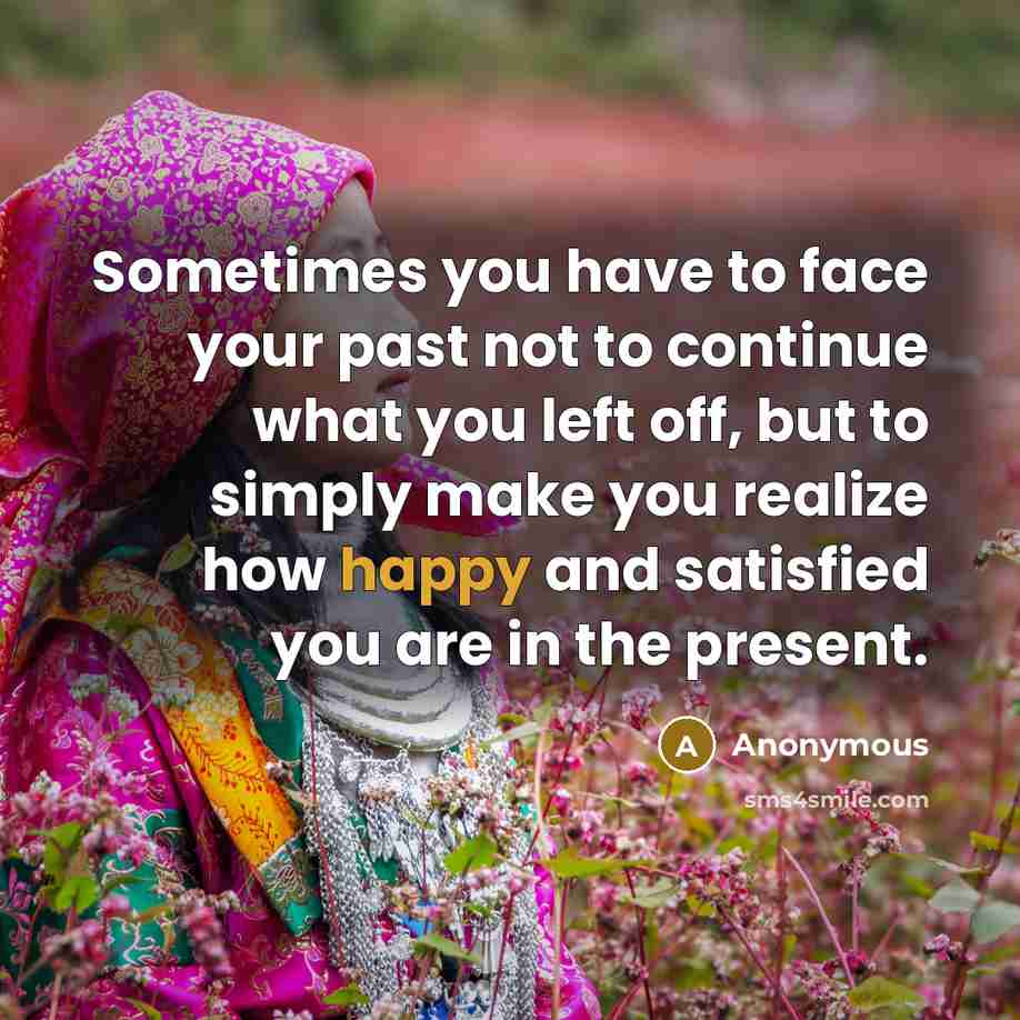 “Sometimes you have to face your past not to continue…” quote by Anonymous