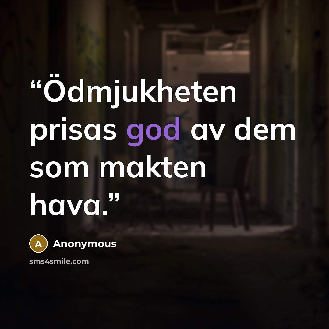 “Ödmjukheten prisas god av dem som makten hava.” quote by Anonymous