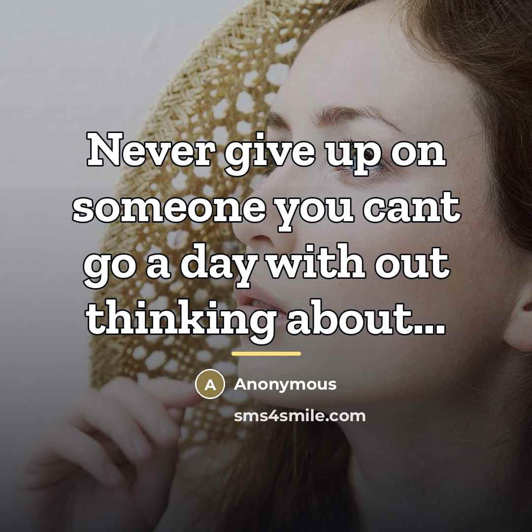 “Never give up on someone you cant go a day…” quote by Anonymous