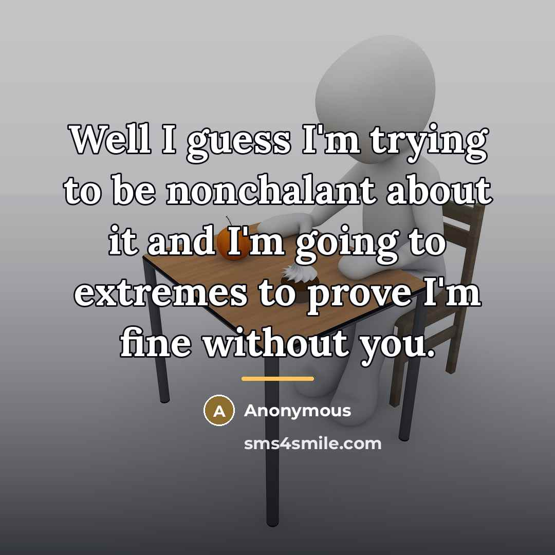 “Well I guess I'm trying to be nonchalant about it…” quote by Anonymous